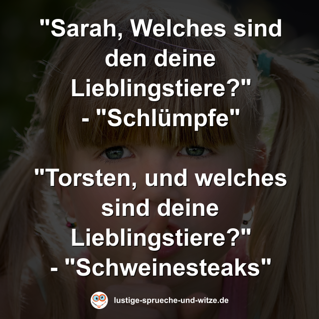 "Sarah, Welches sind den deine Lieblingstiere?"