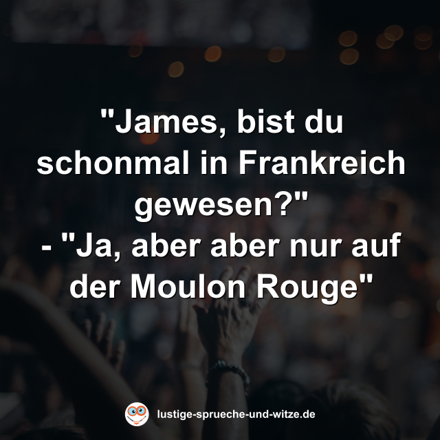 "James, bist du schonmal in Frankreich gewesen?"