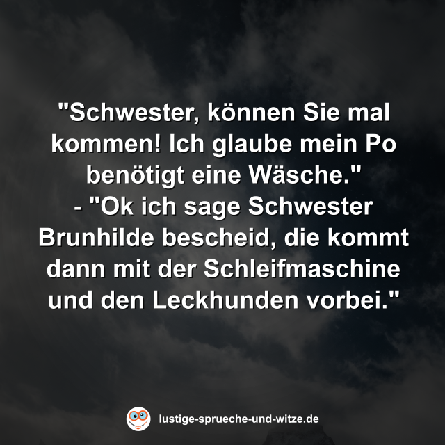 "Schwester, k&ouml;nnen Sie mal kommen! Ich glaube mein Po ben&ouml;tigt eine W&auml;sche."
