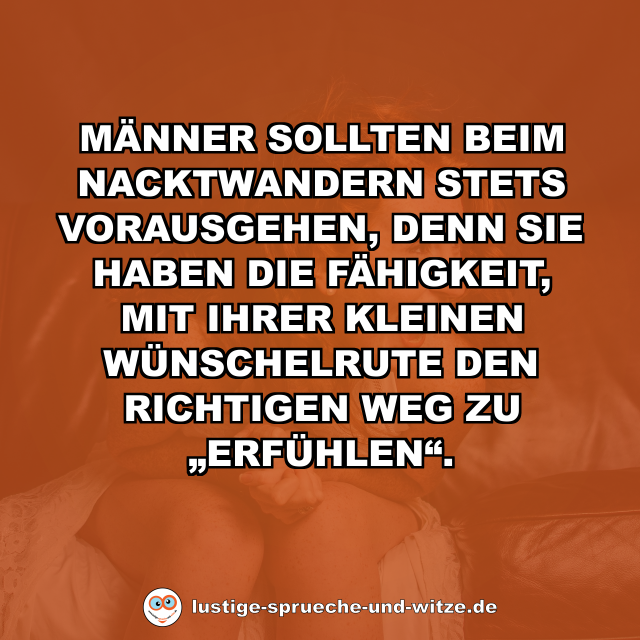 M&auml;nner sollten beim Nacktwandern stets vorausgehen, denn sie haben die F&auml;higkeit, mit ihrer kleinen W&uuml;nschelrute den richtigen Weg zu &bdquo;erf&uuml;hlen&ldquo;.