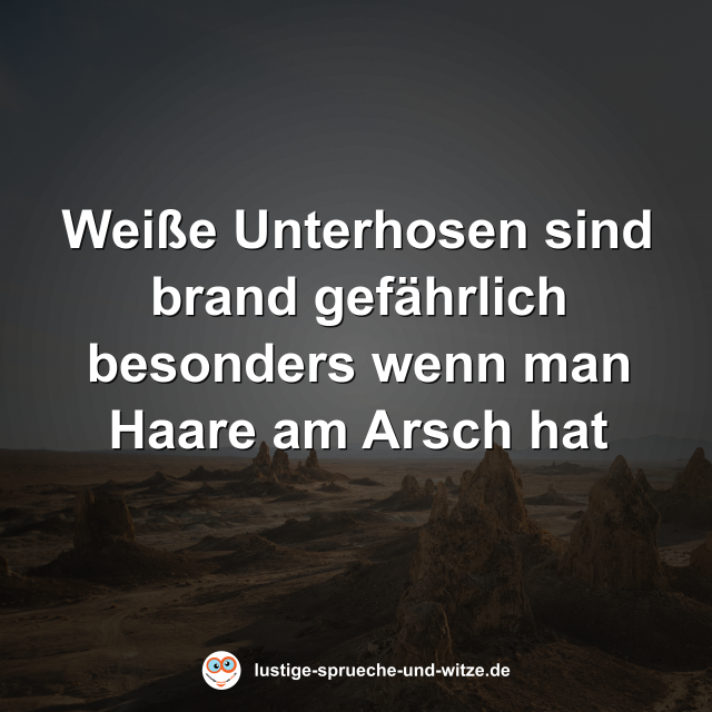 Wei&szlig;e Unterhosen sind brand gef&auml;hrlich besonders wenn man Haare am Arsch hat