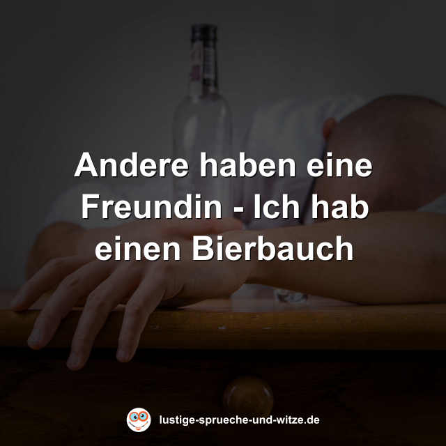 Andere haben eine Freundin - Ich hab einen Bierbauch