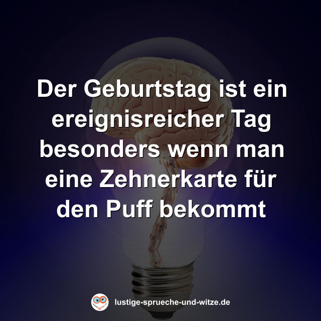 Der Geburtstag ist ein ereignisreicher Tag besonders wenn man eine Zehnerkarte f&uuml;r den Puff bekommt