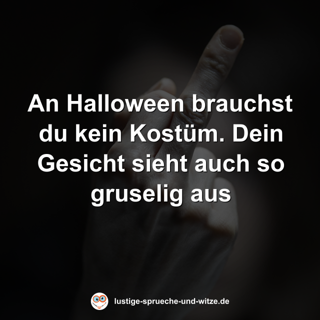 An Halloween brauchst du kein Kost&uuml;m. Dein Gesicht sieht auch so gruselig aus