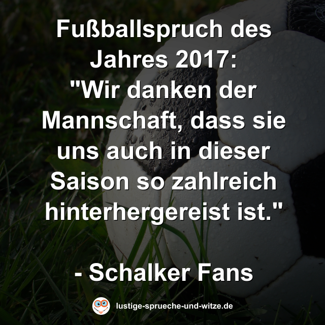 Fu&szlig;ballspruch des Jahres 2017: "Wir danken der Mannschaft, dass sie uns auch in dieser Saison so zahlreich hinterhergereist ist."  - Schalker Fans