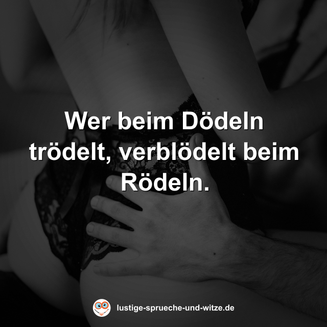 Wer beim D&ouml;deln tr&ouml;delt, verbl&ouml;delt beim R&ouml;deln.