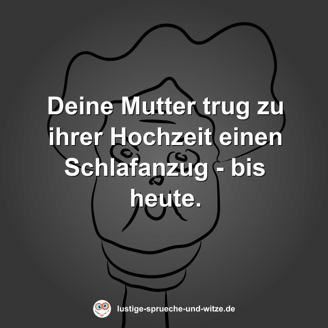 Deine Mutter trug zu ihrer Hochzeit einen Schlafanzug - bis heute.