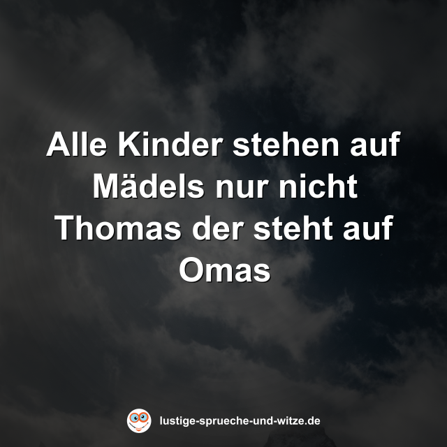 Alle Kinder stehen auf M&auml;dels nur nicht Thomas der steht auf Omas