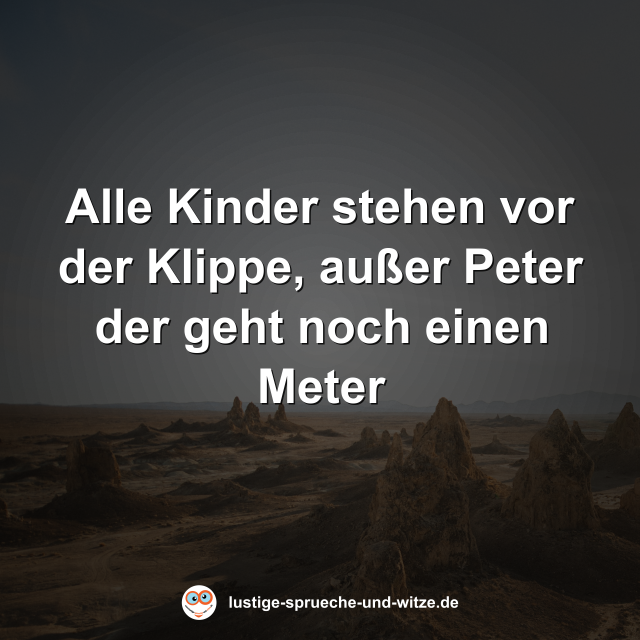 Alle Kinder stehen vor der Klippe, au&szlig;er Peter der geht noch einen Meter