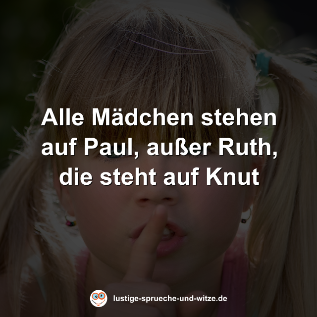 Alle M&auml;dchen stehen auf Paul, au&szlig;er Ruth, die steht auf Knut