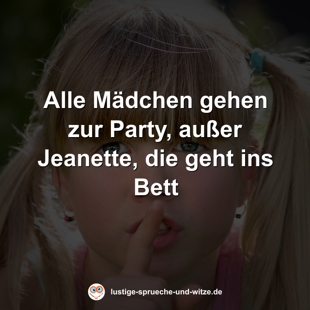 Alle M&auml;dchen gehen zur Party, au&szlig;er Jeanette, die geht ins Bett
