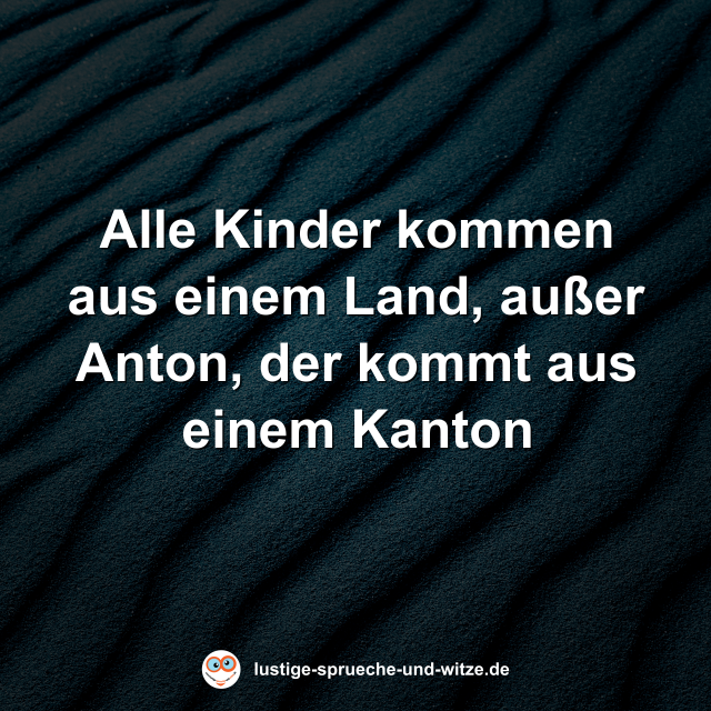 Alle Kinder kommen aus einem Land, au&szlig;er Anton, der kommt aus einem Kanton