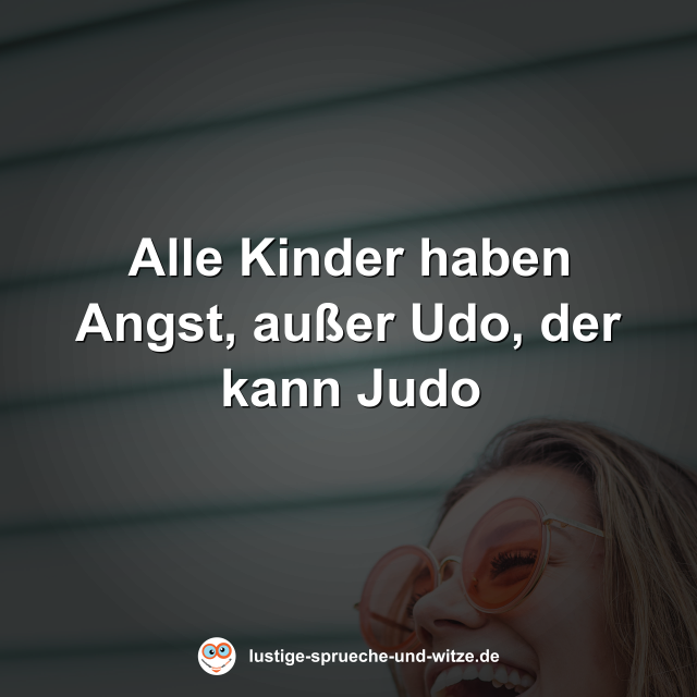 Alle Kinder haben Angst, au&szlig;er Udo, der kann Judo