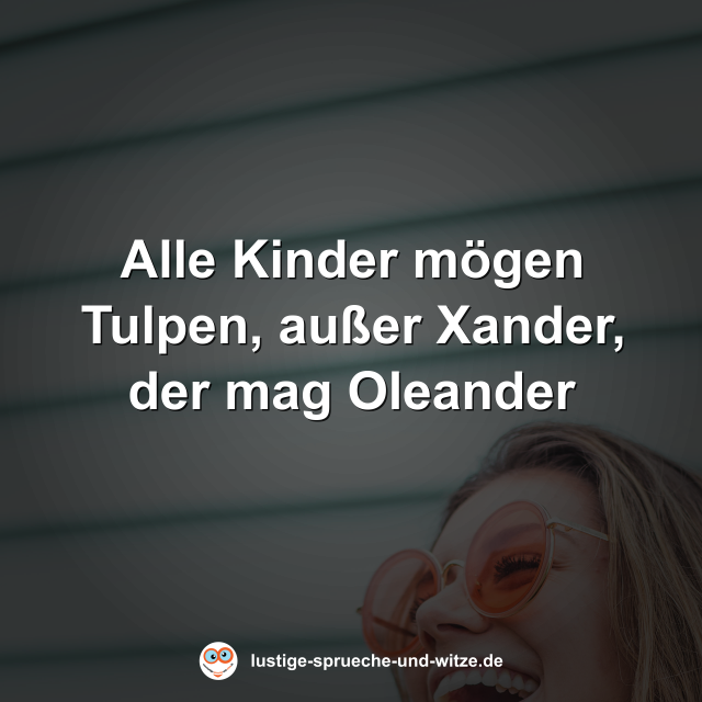 Alle Kinder m&ouml;gen Tulpen, au&szlig;er Xander, der mag Oleander