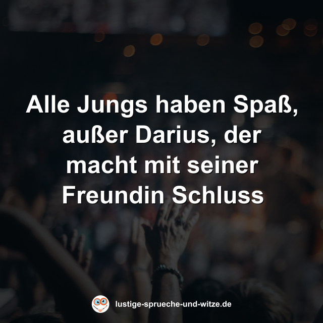 Alle Jungs haben Spa&szlig;, au&szlig;er Darius, der macht mit seiner Freundin Schluss