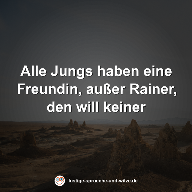 Alle Jungs haben eine Freundin, au&szlig;er Rainer, den will keiner