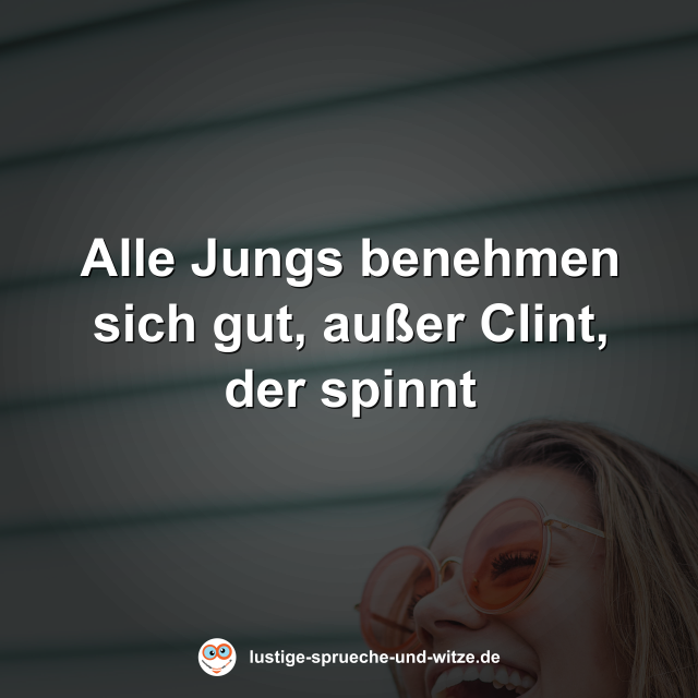 Alle Jungs benehmen sich gut, au&szlig;er Clint, der spinnt