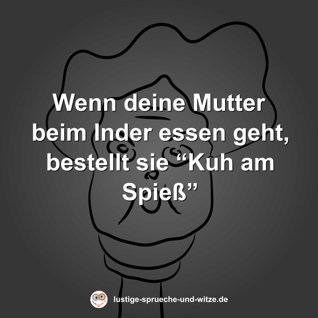 Wenn deine Mutter beim Inder essen geht, bestellt sie &ldquo;Kuh am Spie&szlig;&rdquo;