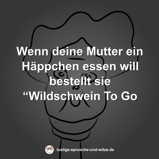 Wenn deine Mutter ein H&auml;ppchen essen will bestellt sie &ldquo;Wildschwein To Go