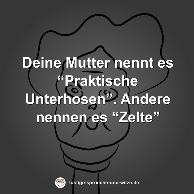 Deine Mutter nennt es &ldquo;Praktische Unterhosen&rdquo;. Andere nennen es &ldquo;Zelte&rdquo;