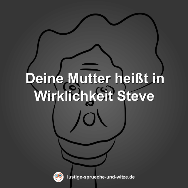 Deine Mutter hei&szlig;t in Wirklichkeit Steve