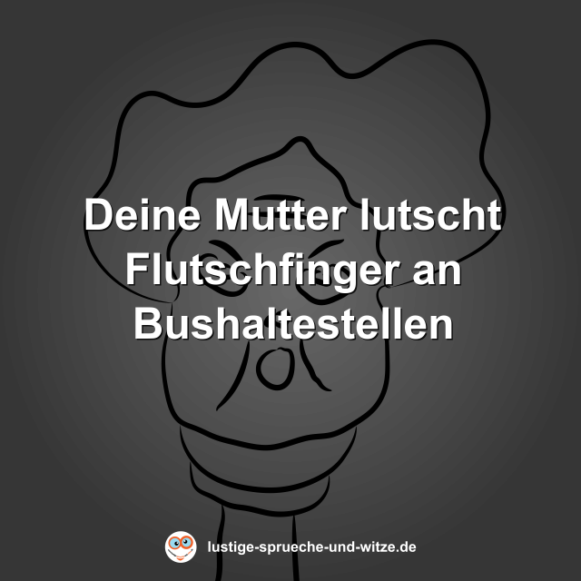 Deine Mutter lutscht Flutschfinger an Bushaltestellen