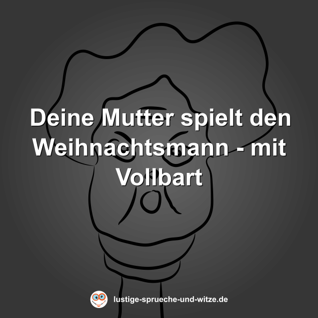 Deine Mutter spielt den Weihnachtsmann - mit Vollbart
