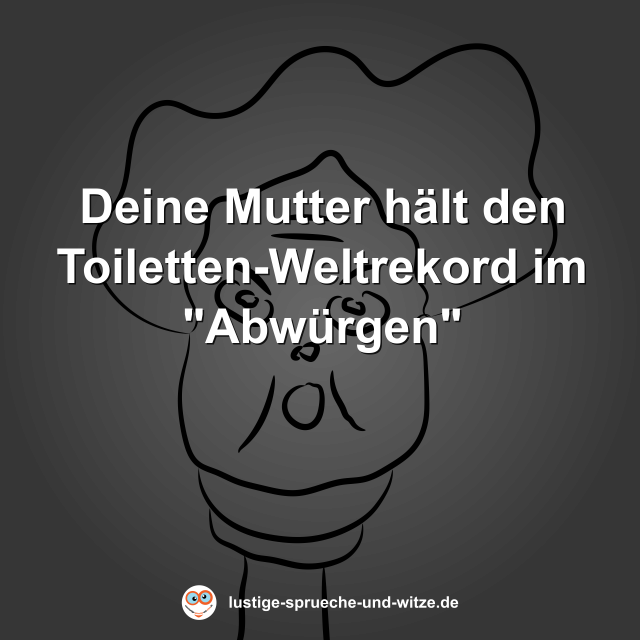 Deine Mutter h&auml;lt den Toiletten-Weltrekord im "Abw&uuml;rgen"