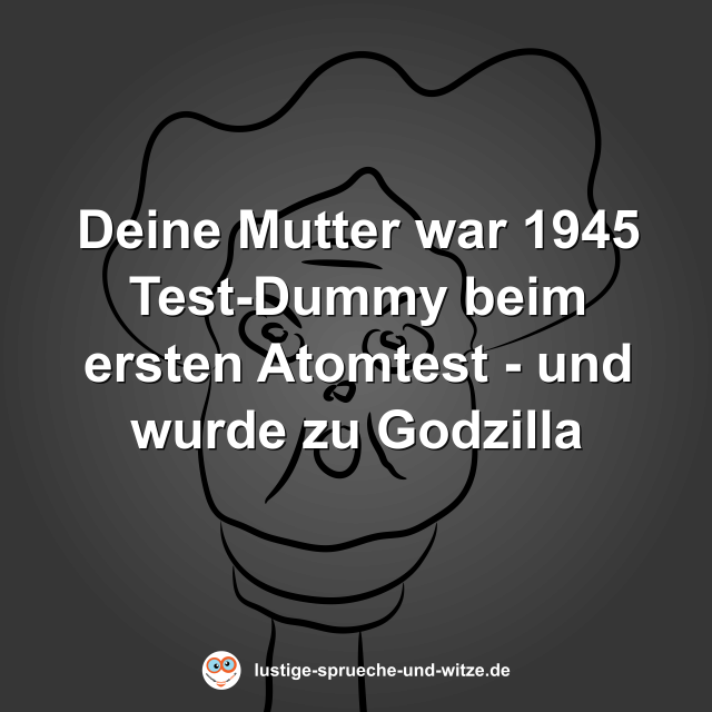 Deine Mutter war 1945 Test-Dummy beim ersten Atomtest - und wurde zu Godzilla