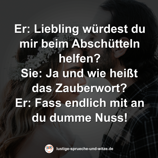Liebling w&uuml;rdest du mir beim Absch&uuml;tteln helfen?