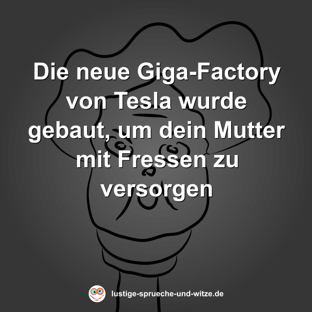 Die neue Giga-Factory von Tesla wurde gebaut, um dein Mutter mit Fressen zu versorgen