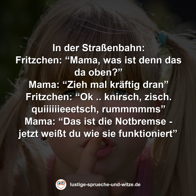In der Stra&szlig;enbahn: Fritzchen: &ldquo;Mama, was ist denn das da oben?