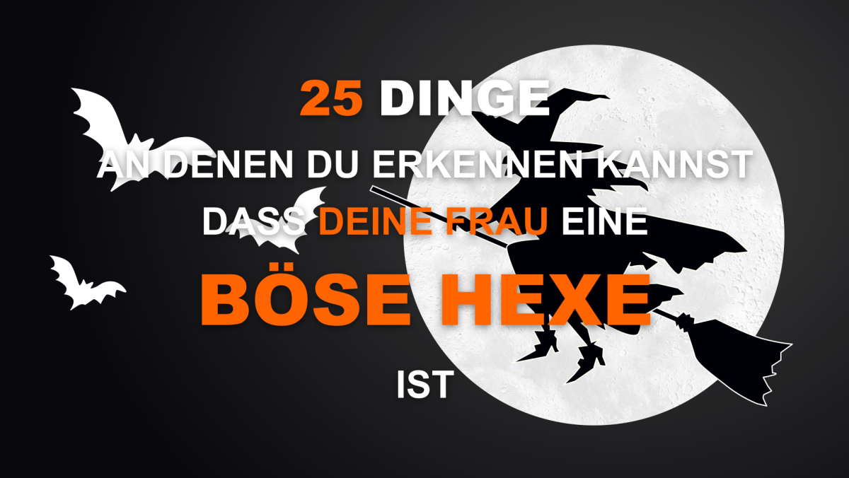25 Dinge an denen du erkennen kannst dass deine Frau eine böse Hexe ist